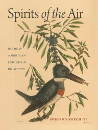 Title: Spirits of the Air: Birds and American Indians in the South, Author: Shepard Krech III