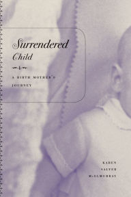 Title: Surrendered Child: A Birth Mother's Journey, Author: Karen Salyer McElmurray