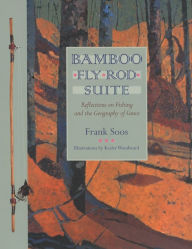 Title: Bamboo Fly Rod Suite: Reflections on Fishing and the Geography of Grace, Author: Frank Soos