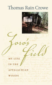 Title: Zoro's Field: My Life in the Appalachian Woods, Author: Thomas Rain Crowe