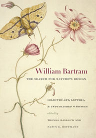 Title: William Bartram, The Search for Nature's Design: Selected Art, Letters, and Unpublished Writings, Author: William Bartram