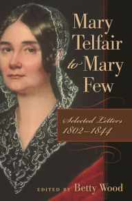 Title: Mary Telfair to Mary Few: Selected Letters, 1802-1844, Author: Mary Telfair