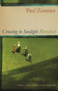 Title: Crossing to Sunlight Revisited: New and Selected Poems, Author: Paul Zimmer