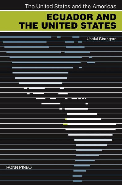Ecuador and the United States: Useful Strangers / Edition 1