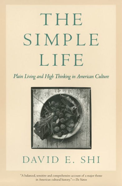 The Simple Life: Plain Living and High Thinking in American Culture / Edition 1