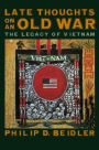 Late Thoughts on an Old War: The Legacy of Vietnam / Edition 1
