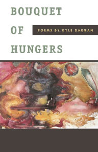 Title: Bouquet of Hungers, Author: Kyle Dargan