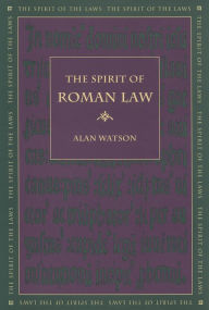 Title: The Spirit of Roman Law, Author: Alan Watson