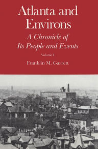 Title: Atlanta and Environs: A Chronicle of Its People and Events, 1820s-1870s, Author: Franklin M. Garrett