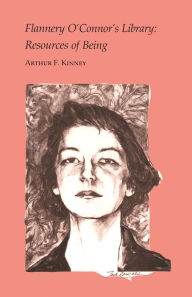 Title: Flannery O'Connor's Library: Resources of Being, Author: Arthur F. Kinney