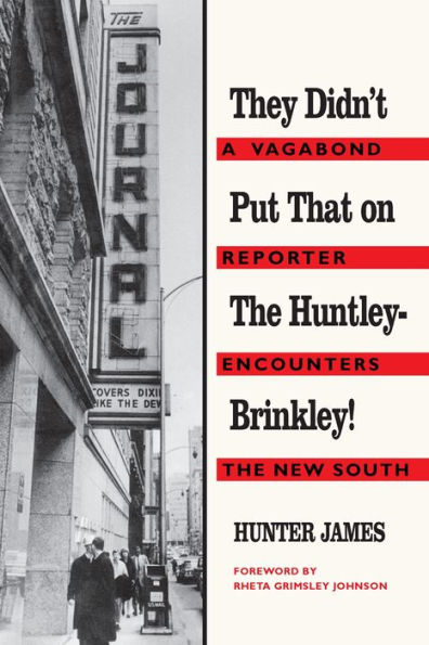 They Didn't Put That on the Huntley-Brinkley!: A Vagabond Reporter Encounters the New South