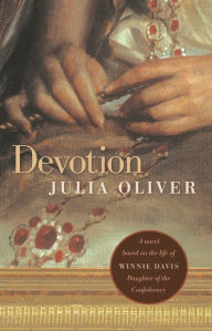 Title: Devotion: A novel based on the life of Winnie Davis, Daughter of the Confederacy, Author: Julia Oliver