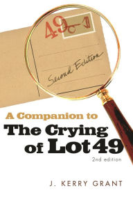 Title: A Companion to The Crying of Lot 49 / Edition 2, Author: J. Kerry Grant