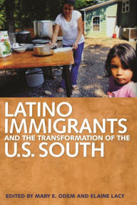 Title: Latino Immigrants and the Transformation of the U.S. South, Author: Mary E. Odem