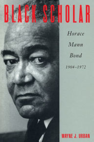 Title: Black Scholar: Horace Mann Bond, 1904-1972, Author: Wayne J. Urban
