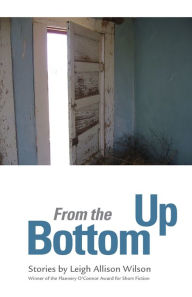 Title: From the Bottom Up, Author: Leigh Allison Wilson