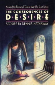 Title: The Consequences of Desire, Author: Dennis Hathaway