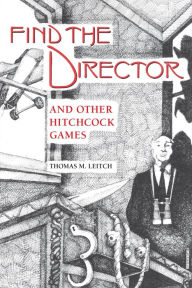 Title: Find the Director and Other Hitchcock Games, Author: Thomas M. Leitch