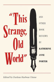 Title: This Strange, Old World and Other Book Reviews by Katherine Anne Porter, Author: Katherine Anne Porter