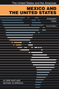 Title: Mexico and the United States: Ambivalent Vistas / Edition 4, Author: W. Dirk Raat