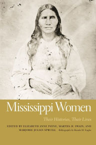 Title: Mississippi Women: Their Histories, Their Lives, Volume 2, Author: Elizabeth Anne Payne