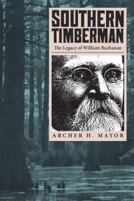 Title: Southern Timberman: The Legacy of William Buchanan, Author: Archer H. Mayor