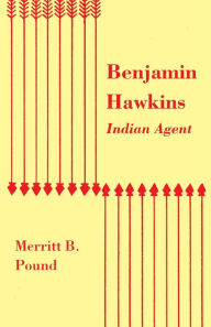 Title: Benjamin Hawkins, Indian Agent, Author: Merritt B. Pound