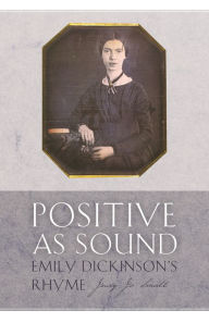 Title: Positive as Sound: Emily Dickinson's Rhyme, Author: Judy Jo Small