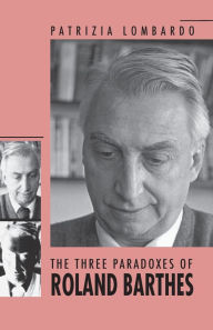 Title: The Three Paradoxes of Roland Barthes, Author: Patrizia Lombardo