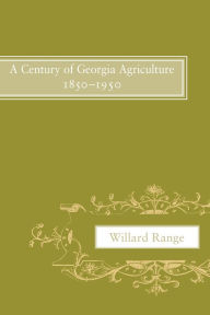 Title: A Century of Georgia Agriculture, 1850-1950, Author: Willard Range