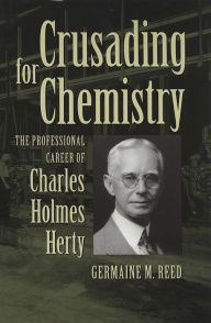 Title: Crusading for Chemistry: The Professional Career of Charles Holmes Herty, Author: Germaine M. Reed