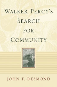 Title: Walker Percy's Search for Community, Author: John F. Desmond