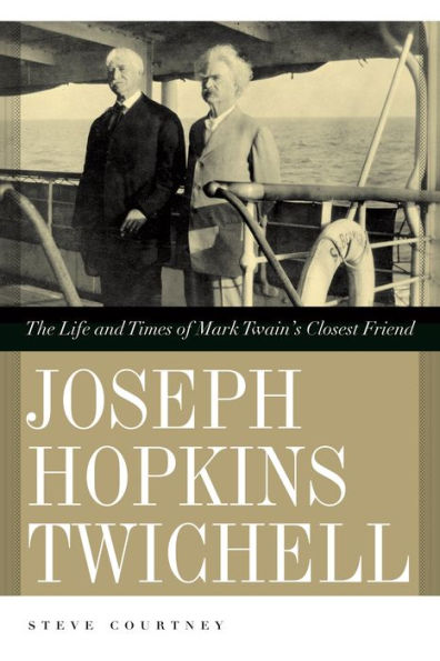 Joseph Hopkins Twichell: The Life and Times of Mark Twain's Closest Friend