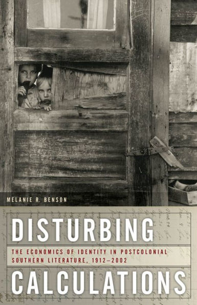 Disturbing Calculations: The Economics of Identity in Postcolonial Southern Literature, 1912-2002