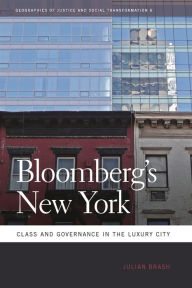 Title: Bloomberg's New York: Class and Governance in the Luxury City, Author: Julian Brash