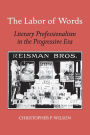 The Labor of Words: Literary Professionalism in the Progressive Era