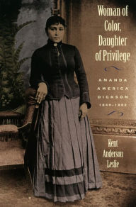 Title: Woman of Color, Daughter of Privilege: Amanda America Dickson, 1849-1893, Author: Kent Anderson Leslie