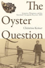 The Oyster Question: Scientists, Watermen, and the Maryland Chesapeake Bay since 1880