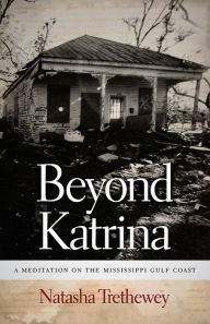 Title: Beyond Katrina: A Meditation on the Mississippi Gulf Coast, Author: Natasha Trethewey