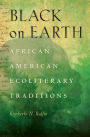 Black on Earth: African American Ecoliterary Traditions