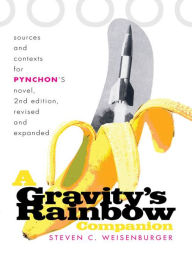 Title: A Gravity's Rainbow Companion: Sources and Contexts for Pynchon's Novel, Author: Steven Weisenburger