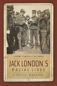 Title: Jack London's Racial Lives: A Critical Biography, Author: Jeanne Campbell Reesman