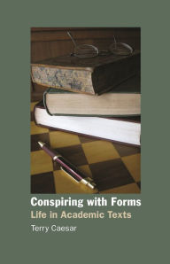Title: Conspiring with Forms: Life in Academic Texts, Author: Terry Caesar