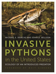 Title: Invasive Pythons in the United States: Ecology of an Introduced Predator, Author: John D. Willson