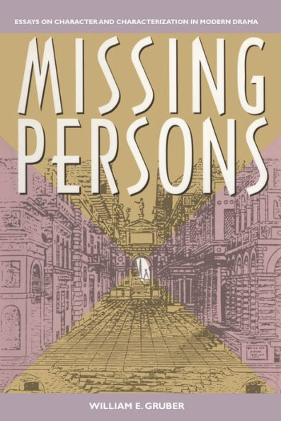 Missing Persons: Essays on Character and Characterization in Modern Drama