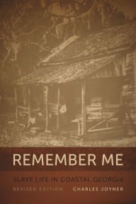 Title: Remember Me: Slave Life in Coastal Georgia, Author: Charles Joyner