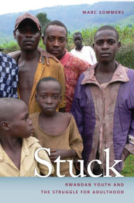 Title: Stuck: Rwandan Youth and the Struggle for Adulthood, Author: Marc Sommers