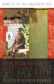 Title: Spit Back a Boy: Poems, Author: Iain Haley Pollock