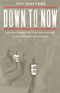 Title: Down to Now: Reflections on the Southern Civil Rights Movement, Author: Pat Watters