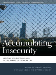 Title: Accumulating Insecurity: Violence and Dispossession in the Making of Everyday Life, Author: Shelley Feldman